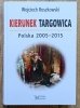 Wojciech Roszkowski Kierunek Targowica. Polska 2005-2015